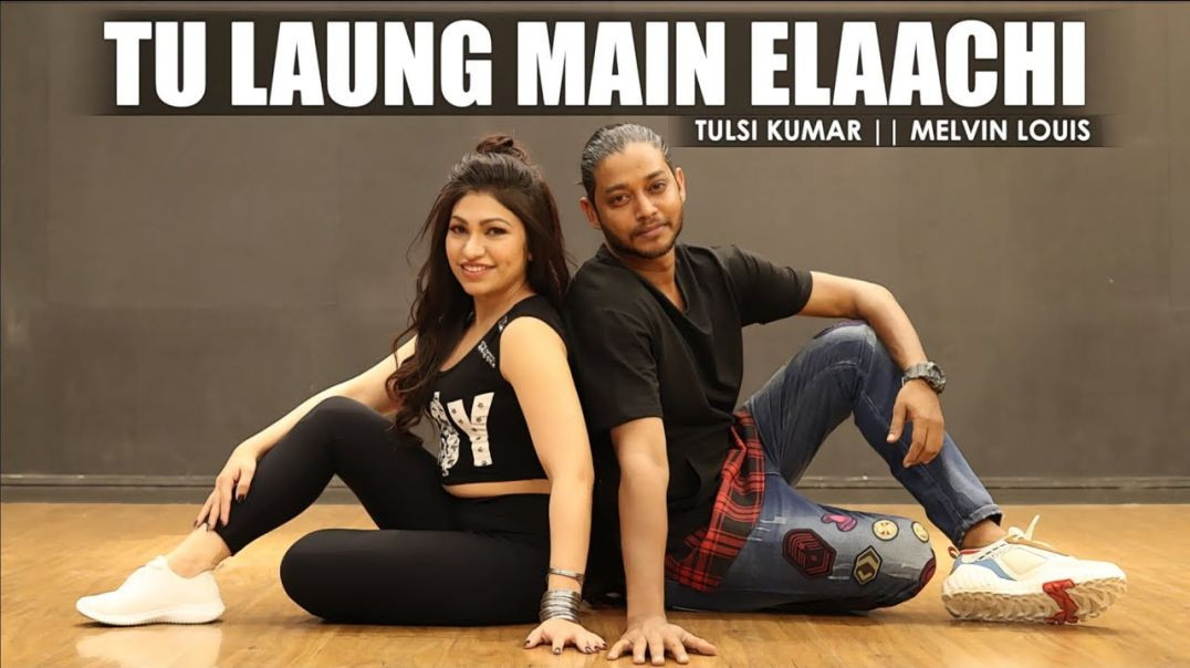 Tu Laung Main Elaachi | Melvin Louis X Tulsi Kumar